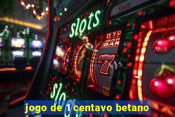 jogo de 1 centavo betano